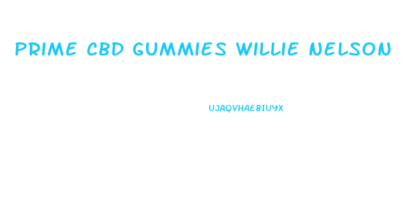 prime cbd gummies willie nelson