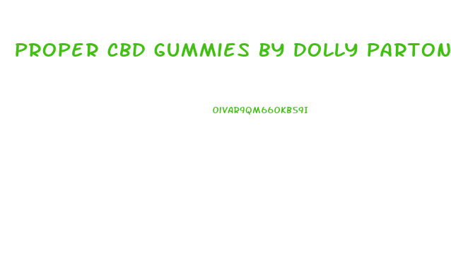 proper cbd gummies by dolly parton