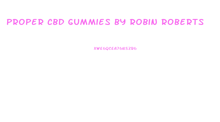 proper cbd gummies by robin roberts