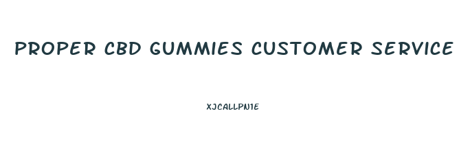 proper cbd gummies customer service number