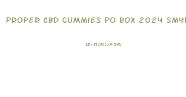 proper cbd gummies po box 2024 smyrna tn 20247