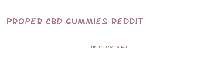 proper cbd gummies reddit