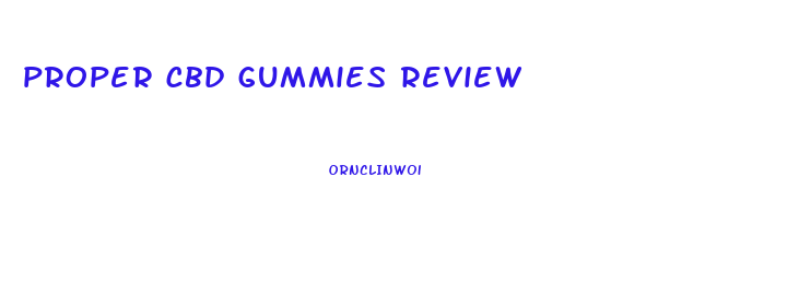proper cbd gummies review