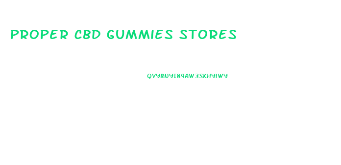 proper cbd gummies stores