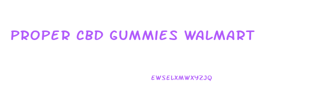 proper cbd gummies walmart