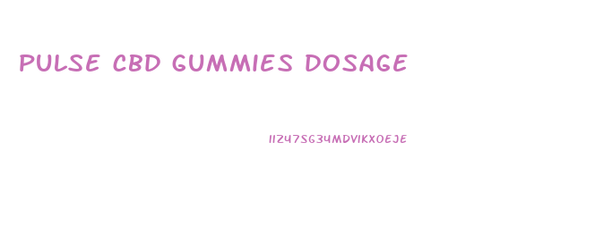 pulse cbd gummies dosage