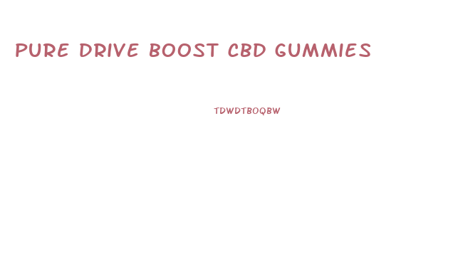 pure drive boost cbd gummies
