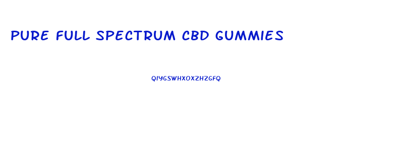 pure full spectrum cbd gummies