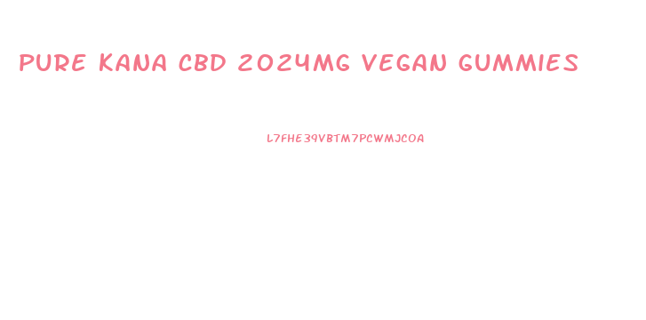 pure kana cbd 2024mg vegan gummies