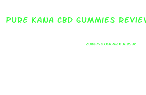 pure kana cbd gummies reviews consumer reports