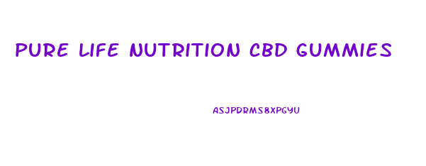 pure life nutrition cbd gummies