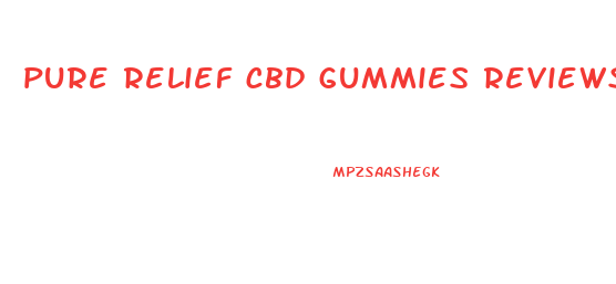 pure relief cbd gummies reviews