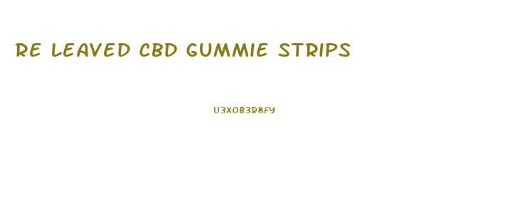 re leaved cbd gummie strips