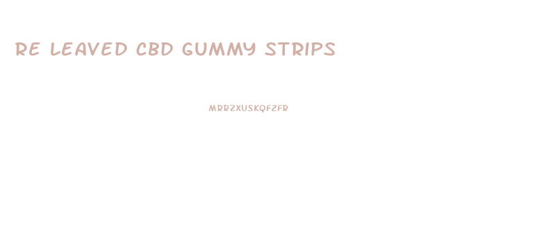 re leaved cbd gummy strips