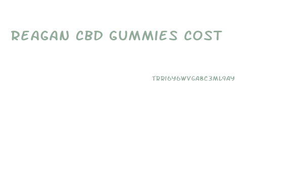 reagan cbd gummies cost