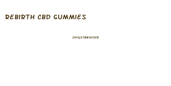 rebirth cbd gummies