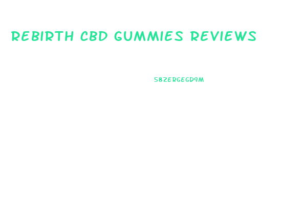 rebirth cbd gummies reviews