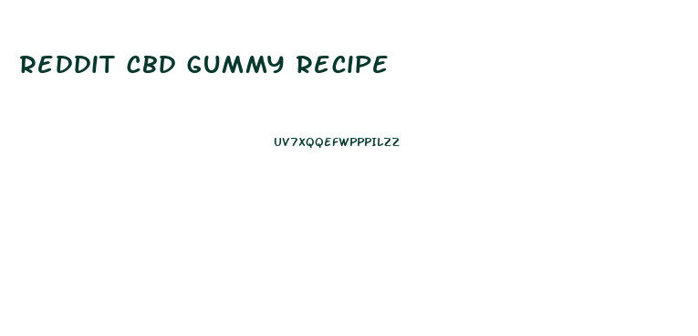 reddit cbd gummy recipe
