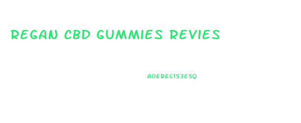 regan cbd gummies revies