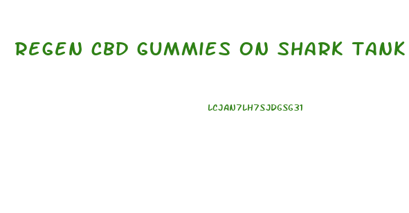 regen cbd gummies on shark tank