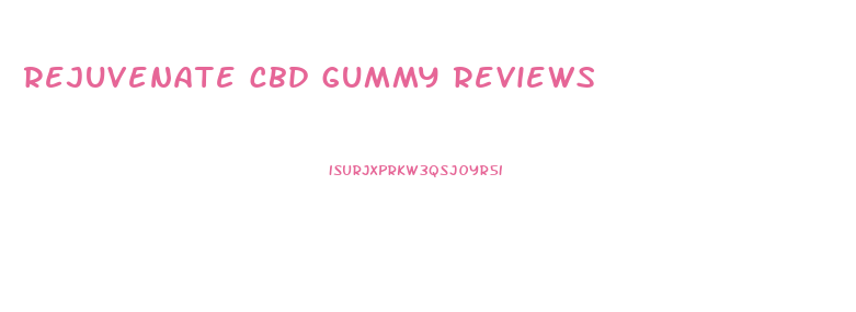 rejuvenate cbd gummy reviews