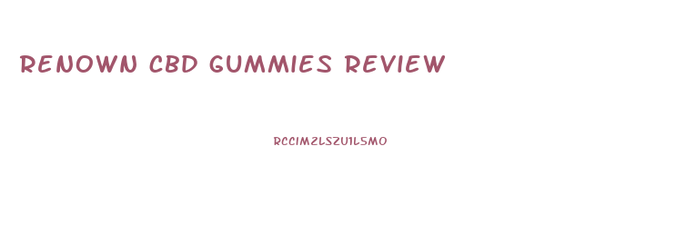 renown cbd gummies review