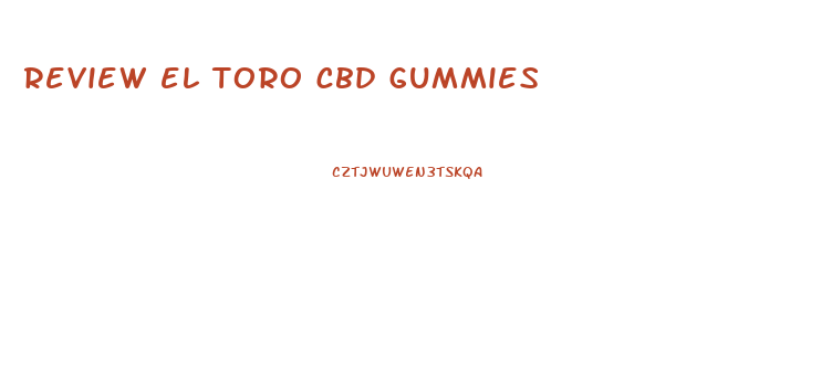 review el toro cbd gummies