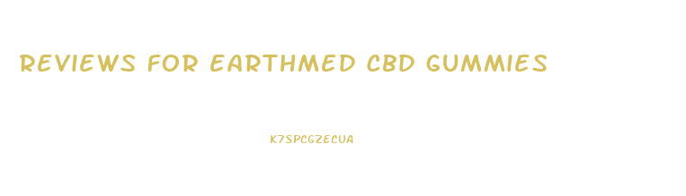 reviews for earthmed cbd gummies