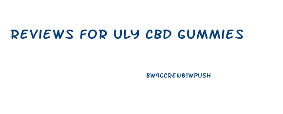 reviews for uly cbd gummies