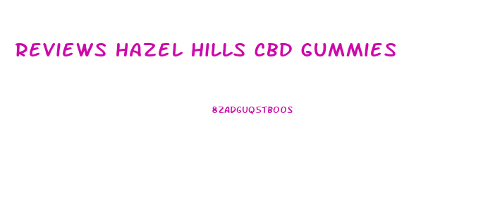 reviews hazel hills cbd gummies