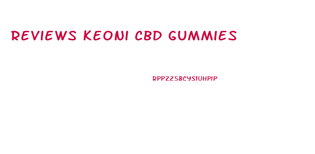 reviews keoni cbd gummies