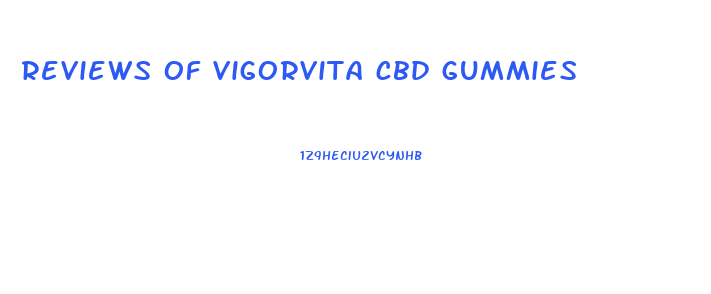 reviews of vigorvita cbd gummies
