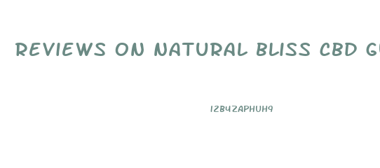 reviews on natural bliss cbd gummies