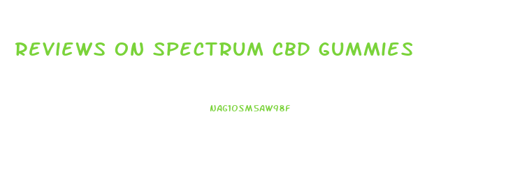 reviews on spectrum cbd gummies