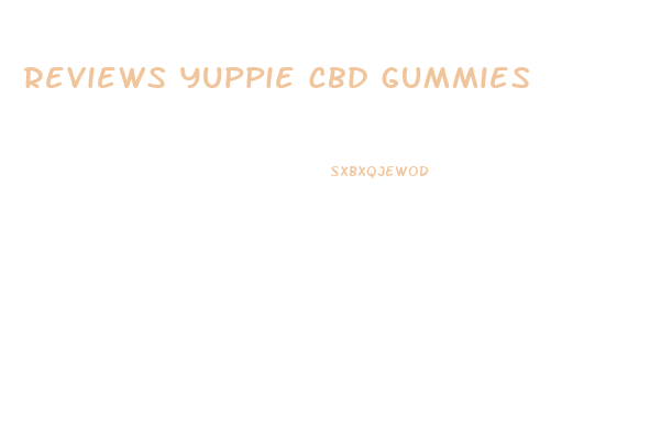 reviews yuppie cbd gummies