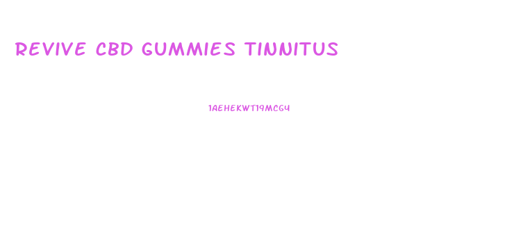 revive cbd gummies tinnitus