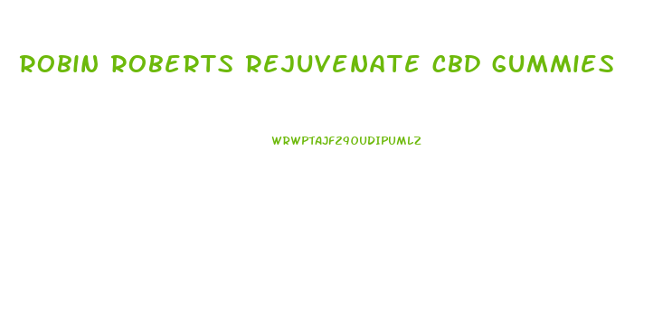 robin roberts rejuvenate cbd gummies