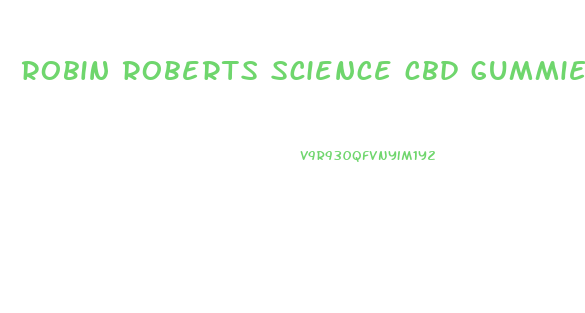 robin roberts science cbd gummies
