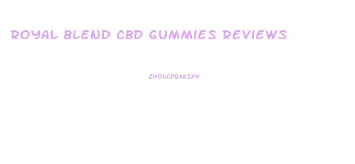 royal blend cbd gummies reviews