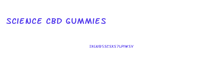 science cbd gummies