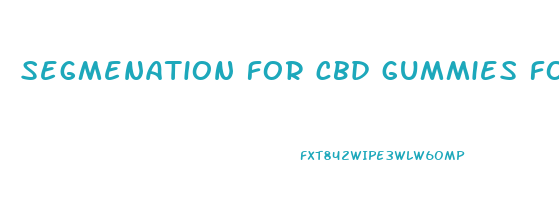 segmenation for cbd gummies for anxiety