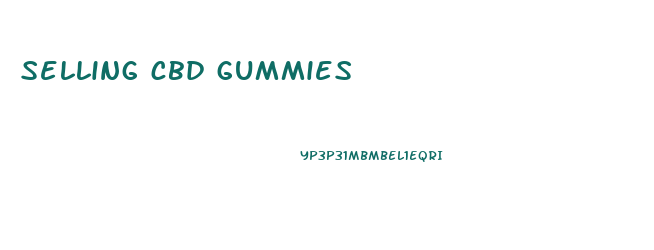 selling cbd gummies