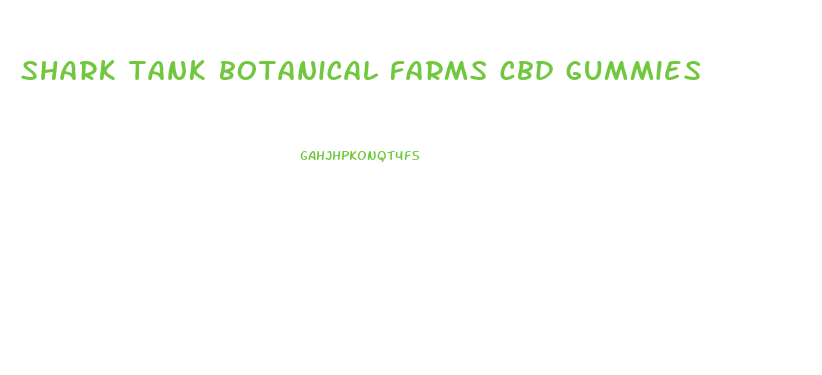 shark tank botanical farms cbd gummies