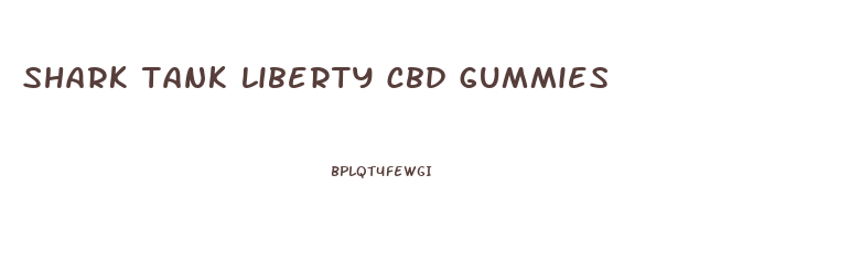 shark tank liberty cbd gummies