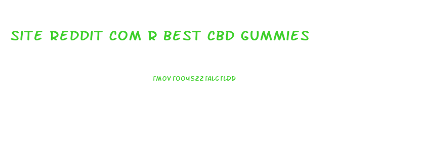 site reddit com r best cbd gummies