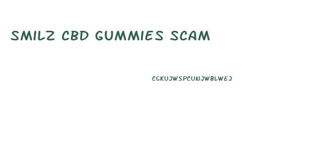 smilz cbd gummies scam