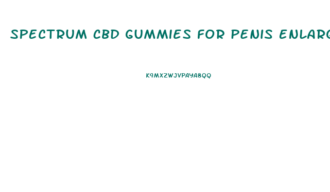 spectrum cbd gummies for penis enlargement