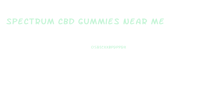 spectrum cbd gummies near me