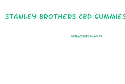 stanley brothers cbd gummies