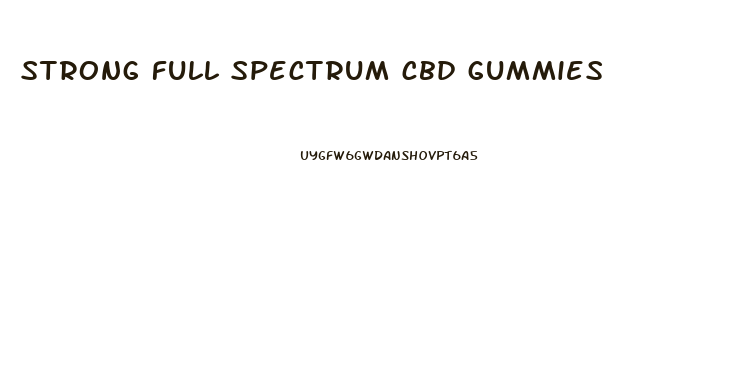 strong full spectrum cbd gummies